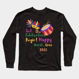 Let the Celebrations Begin! Happy Mardi Gras 2023 Long Sleeve T-Shirt